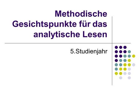 Methodische Gesichtspunkte für das analytische Lesen 5.Studienjahr.