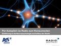 Name der Präsentation / Kapitel Frühjahr 2010, Seite 1 Einführung in die Neuropsychologie und Aufbau der Studie Per Autopilot via Radio zum Konsumenten.
