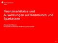 Seite 1 Finanzmarktkrise und Auswirkungen auf Kommunen und Sparkassen Alexander Wüerst Vorstandsvorsitzender der Kreissparkasse Köln.