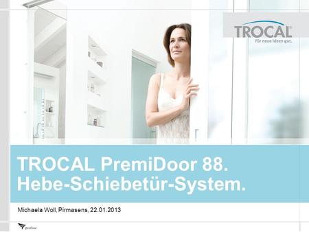 TROCAL PremiDoor 88. Hebe-Schiebetür-System. Michaela Woll, Pirmasens, 22.01.2013.