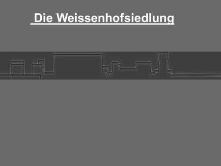 Die Weissenhofsiedlung. Bauaustellung 1927 „Die Wohnung“ Ort: Stuttgart, Killesberg Zeitraum: 23.Juli – 30.Oktober Besucherzahl: 500.000 Initiator: Deutscher.