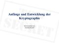 Anfänge und Entwicklung der Kryptographie Seminararbeit von Andreas Rudolf.