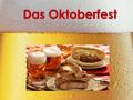  Das Oktoberfest in München (auch Wiesn) ist eines der größten Volksfeste der Welt.  Für das Oktoberfest brauen die Münchner Brauereien ein spezielles.