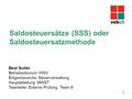 Beat Sutter Betriebsökonom HWV Eidgenössische Steuerverwaltung Hauptabteilung MWST Teamleiter Externe Prüfung, Team 6 Saldosteuersätze (SSS) oder Saldosteuersatzmethode.