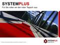 SYSTEMPLUS Für Sie rollen wir den roten Teppich aus V:\Vertrieb & Marketing\Präsentationen\SystemPlus\Vorstellung SP_de 2014.