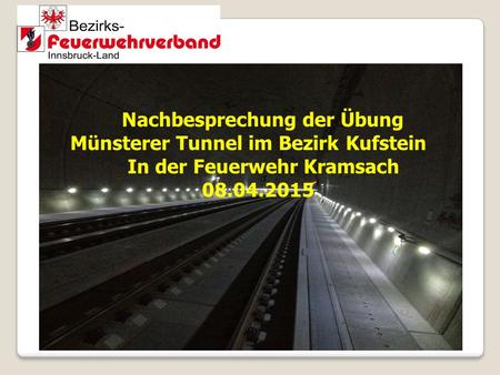 Nachbesprechung der Übung Münsterer Tunnel im Bezirk Kufstein In der Feuerwehr Kramsach 08.04.2015.