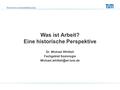 Technische Universität München Was ist Arbeit? Eine historische Perspektive Dr. Michael Whittall Fachgebiet Soziologie