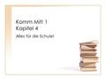 Komm Mit! 1 Kapitel 4 Alles für die Schule!. ÜH, GH ÜH38, GH28.