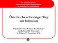 Österreichs schwieriger Weg zur Inklusion Impulsreferat im Rahmen des Trialoges der Lebenshilfe Österreich St. Pölten, 17. November 2010 - Dr. Erwin Buchinger.