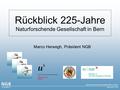 Rückblick 225-Jahre Naturforschende Gesellschaft in Bern Marco Herwegh, Präsident NGB.