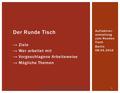  Der Runde Tisch  → Ziele  → Wer arbeitet mit  → Vorgeschlagene Arbeiteweise  → Mögliche Themen Auftaktver- anstaltung zum Runden Tisch Berlin 08.04.2016.