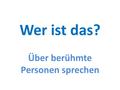 Wer ist das? Über berühmte Personen sprechen. Wer ist das?