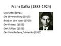 Franz Kafka (1883-1924) Das Urteil (1913) Die Verwandlung (1915) Brief an den Vater (1919) Der Prozess (1925) Das Schloss (1926) Der Verschollene / Amerika.