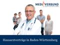 Hausarztverträge in Baden-Württemberg. Vergleich der Hausarztverträge nach 73 b in Baden-Württemberg.
