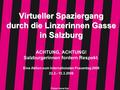Fotos: Irene Kar Virtueller Spaziergang durch die Linzerinnen Gasse in Salzburg Virtueller Spaziergang durch die Linzerinnen Gasse in Salzburg ACHTUNG,