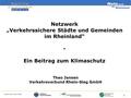 Euskirchen 18.03.2009 1 Netzwerk „Verkehrssichere Städte und Gemeinden im Rheinland“ - Ein Beitrag zum Klimaschutz Theo Jansen Verkehrsverbund Rhein-Sieg.