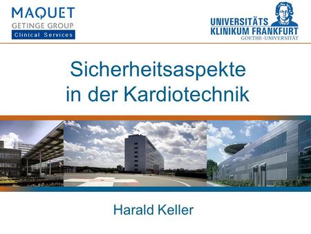 Sicherheitsaspekte in der Kardiotechnik Harald Keller Clinical Services.