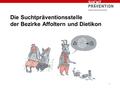 Die Suchtpräventionsstelle der Bezirke Affoltern und Dietikon 1.