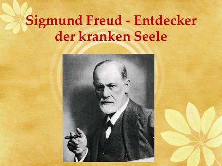 Sigmund Freud - Entdecker der kranken Seele. Sigmund Freud ist ein bedeutender ösrreichischer Arzt, Tiefenpsychologe und Religionskritik, der als Begründer.