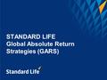 STANDARD LIFE Global Absolute Return Strategies (GARS)