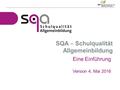 SQA ‒ Schulqualität Allgemeinbildung Eine Einführung Version 4, Mai 2016.