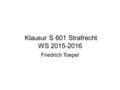 Klausur S 601 Strafrecht WS 2015-2016 Friedrich Toepel.