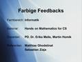 Farbige Feedbacks Fachbereich:Informatik Seminar: Hands on Mathematics for CS Dozenten: PD. Dr. Erika Melis, Martin Homik Referenten:Matthias Ghodstinat.