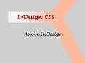InDesign CS6 Adobe InDesign. 1. 2 Referent Wolfgang Kirsch M.A.    Tel. 0170 66 29 027.