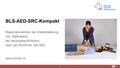 19. Mai 2015 1 BLS-AED-SRC-Kompakt Basismassnahmen der Wiederbelebung inkl. Defibrillation bei Herzkreislaufstillstand nach den Richtlinien des SRC www.sirmed.ch.