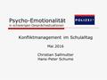 Psycho-Emotionalität in schwierigen Gesprächssituationen Konfliktmanagement im Schulalltag Mai 2016 Christian Sallmutter Hans-Peter Schume.