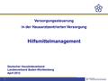 1 Versorgungssteuerung in der Hausarztzentrierten Versorgung Hilfsmittelmanagement Deutscher Hausärzteverband Landesverband Baden-Württemberg April 2012.