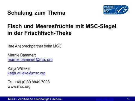 MSC – Zertifizierte nachhaltige Fischereiwww.msc.org 1www.msc.org Schulung zum Thema Fisch und Meeresfrüchte mit MSC-Siegel in der Frischfisch-Theke Ihre.