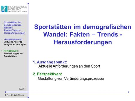 Folie 1 © Prof. Dr. Lutz Thieme Sportstätten im demografischen Wandel: Fakten-Trends- Herausforderungen Ausgangspunkt: Aktuelle Anforde- rungen an den.
