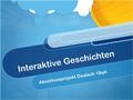 Interaktive Geschichten Abschlussprojekt Deutsch 18qA.