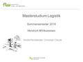 Masterstudium Logistik Sommersemester 2016 Herzlich Willkommen Studienfachberater: Christoph Olszak.