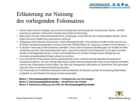 Regierungspräsidium Stuttgart Erläuterung zur Nutzung des vorliegenden Foliensatzes 31.05.2016 1 Diese Folien sind ein Angebot, das es Ihnen ermöglichen.