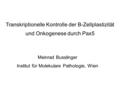 Transkriptionelle Kontrolle der B-Zellplastizität und Onkogenese durch Pax5 Meinrad Busslinger Institut für Molekulare Pathologie, Wien.