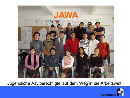 JAWA Jugendliche Asylberechtigte auf dem Weg in die Arbeitswelt.