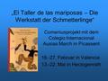 „El Taller de las mariposas – Die Werkstatt der Schmetterlinge“ Comeniusprojekt mit dem Colegio Internacional Ausias March in Picassent 16.-27. Februar.