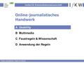 Institut für Kommunikationswissenschaft Online-Journalismus: Texten im Internet Online-journalistisches Handwerk A Usability B Multimedia C Faustregeln.
