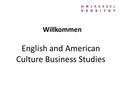 Willkommen English and American Culture Business Studies.