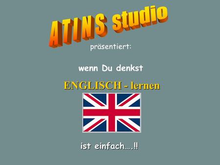 Präsentiert: ENGLISCH - lernen wenn Du denkst ist einfach….!!