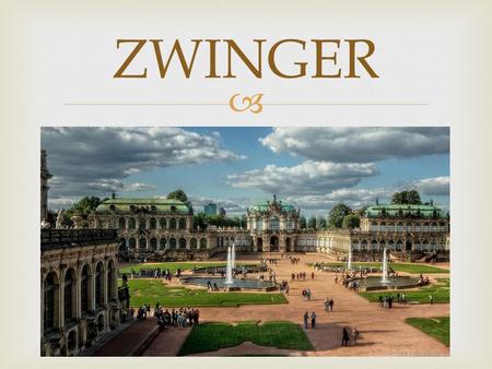  ZWINGER. Zwinger Eine Hauptsehenswürdigkeit von Dresden ist ohne Frage der mächtige, im Barockstil gehaltene Zwinger. Die Gebäudeteile sind rund um.