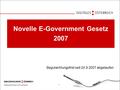 Österreichisches E-Government 1 Novelle E-Government Gesetz 2007 Begutachtungsfrist seit 24.9.2007 abgelaufen.