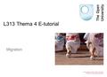 L313 Thema 4 E-tutorial Migration Copyright © 2010 The Open University Pictures © Microsoft Corporation.