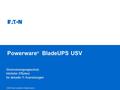 © 2007 Eaton Corporation. All rights reserved. Powerware ® BladeUPS USV Stromversorgungsschutz höchster Effizienz für aktuelle IT-Ausrüstungen.