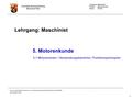 Lehrgang: Maschinist Thema: Motorenkunde Stand: 11/2015 Feuerwehr-Kreisausbildung Rheinland-Pfalz © Copyright 2008: Feuerwehr- und Katastrophenschutzschule.