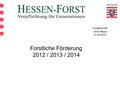 Forstamt Vöhl Ulrich Meyer 21.03.2012 Forstliche Förderung 2012 / 2013 / 2014.