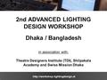 2nd ADVANCED LIGHTING DESIGN WORKSHOP Dhaka / Bangladesh in association with: Theatre Designers Institute (TDI), Shilpakala.