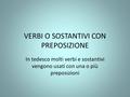 VERBI O SOSTANTIVI CON PREPOSIZIONE In tedesco molti verbi e sostantivi vengono usati con una o più preposizioni.
